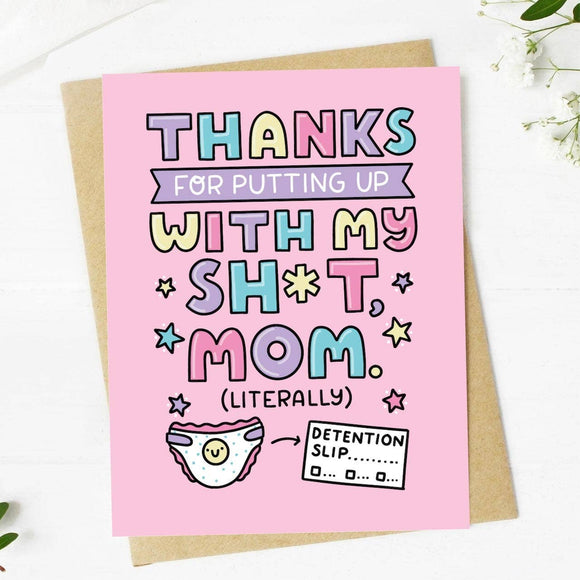Thanks for putting up with my sh*t mom (literally)