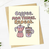 "Coffee. Mom Things. Repeat." Card